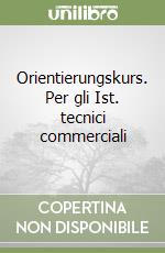 Orientierungskurs. Per gli Ist. tecnici commerciali libro