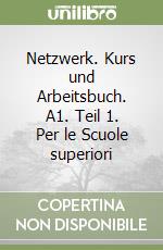 Netzwerk. Kurs und Arbeitsbuch. A1. Teil 1. Per le Scuole superiori libro