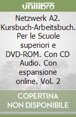 Netzwerk A2. Kursbuch-Arbeitsbuch. Per le Scuole superiori e DVD-ROM. Con CD Audio. Con espansione online. Vol. 2