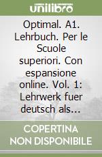 Optimal. A1. Lehrbuch. Per le Scuole superiori. Con espansione online. Vol. 1: Lehrwerk fuer deutsch als fremdsprache libro