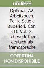 Optimal. A2. Arbeitsbuch. Per le Scuole superiori. Con CD. Vol. 2: Lehrwerk fuer deutsch als fremdsprache libro