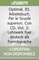 Optimal. B1. Arbeitsbuch. Per le Scuole superiori. Con CD. Vol. 3: Lehrwerk fuer deutsch als fremdsprache libro