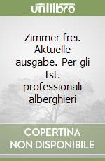 Zimmer frei. Aktuelle ausgabe. Per gli Ist. professionali alberghieri