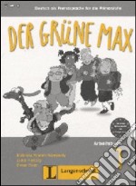 Der grüne Max. Deutsch als fremdsprache für die primarstufe. Arbeitsbuch. Per la Scuola elementare. Con CD Audio libro