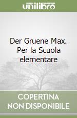 Der Gruene Max. Per la Scuola elementare libro