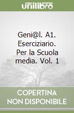 Geni@l. A1. Eserciziario. Per la Scuola media. Vol. 1 libro