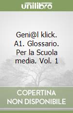 Geni@l klick. A1. Glossario. Per la Scuola media. Vol. 1 libro