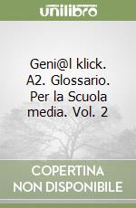 Geni@l klick. A2. Glossario. Per la Scuola media. Vol. 2 libro