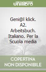 Geni@l klick. A2. Arbeitsbuch. Italiano. Per la Scuola media libro