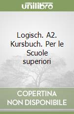 Logisch. A2. Kursbuch. Per le Scuole superiori libro