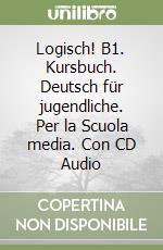 Logisch! B1. Kursbuch. Deutsch für jugendliche. Per la Scuola media. Con CD Audio libro