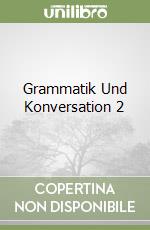 Grammatik Und Konversation 2 libro