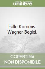Falle Kommis. Wagner Beglei. libro