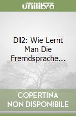 Dll2: Wie Lernt Man Die Fremdsprache... libro
