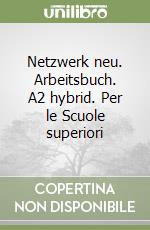 Netzwerk neu. Arbeitsbuch. A2 hybrid. Per le Scuole superiori