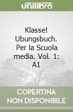 Klasse! Ubungsbuch. Per la Scuola media. Vol. 1: A1 libro