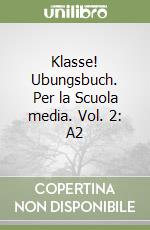 Klasse! Ubungsbuch. Per la Scuola media. Vol. 2: A2 libro