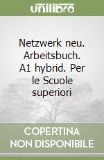 Netzwerk neu. Arbeitsbuch. A1 hybrid. Per le Scuole superiori libro