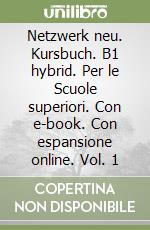 Netzwerk neu. Kursbuch. B1 hybrid. Per le Scuole superiori. Con e-book. Con espansione online. Vol. 1 libro