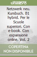 Netzwerk neu. Kursbuch. B1 hybrid. Per le Scuole superiori. Con e-book. Con espansione online. Vol. 2 libro
