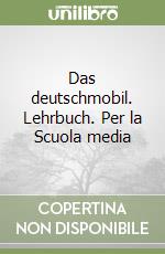 Das deutschmobil. Lehrbuch. Per la Scuola media libro