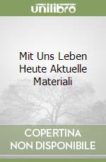Mit Uns Leben Heute Aktuelle Materiali libro