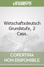 Wirtschaftsdeutsch Grundstufe, 2 Cass. libro