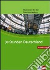 Dreißig Stunden Deutschland. Materialien für den Orientierungskurs Deutsch als Fremdsprache. Per le Scuole superiori libro