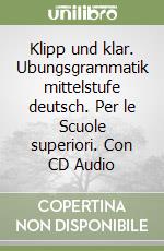 Klipp und klar. Ubungsgrammatik mittelstufe deutsch. Per le Scuole superiori. Con CD Audio libro