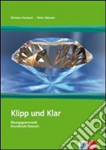 Klipp und Klar. Mit Lösungen. Per le Scuole superiori. Mit losunghen