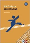 Mit erfolg zu start Deutsch. A1-A2. Übungsbuch. Per le Scuole superiori libro