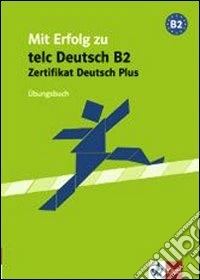 Mit erfolg zum zertifikat deutsch plus. Ubungsbuch. Per le Scuole superiori libro