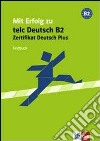 Mit erfolg zum zertifikat deutsch plus. Testbuch. Per le Scuole superiori libro