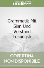 Grammatik Mit Sinn Und Verstand Losungsh libro