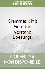 Grammatik Mit Sinn Und Verstand Loesungs libro