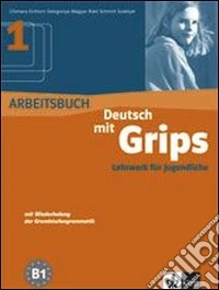 Deutsch mit grips. Arbeitsbuch. Per le Scuole superiori. Vol. 1 libro