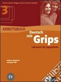Deutsch mit grips. Arbeitsbuch. Per le Scuole superiori. Vol. 3 libro