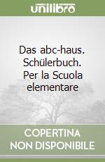 Das abc-haus. Schülerbuch. Per la Scuola elementare libro