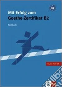 Mit erfolg zum Goethe-Xertifikat. Livello B2. Testbuch. Per le Scuole superiori. Con CD Audio libro