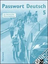 Passwort deutsch. Worterheft. Per le Scuole superiori. Vol. 5 libro