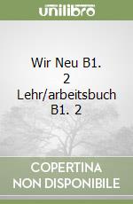 Wir Neu B1. 2 Lehr/arbeitsbuch B1. 2 libro