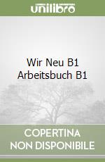 Wir Neu B1 Arbeitsbuch B1 libro