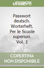 Passwort deutsch. Worterheft. Per le Scuole superiori. Vol. 1 libro