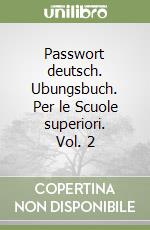 Passwort deutsch. Ubungsbuch. Per le Scuole superiori. Vol. 2 libro
