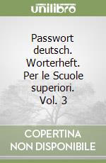 Passwort deutsch. Worterheft. Per le Scuole superiori. Vol. 3 libro