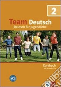 Team deutsch. Deutsch für Jugendliche. Kursbuch. Per la Scuola media. Con CD Audio. Vol. 2 libro