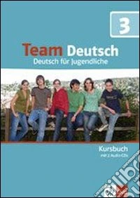 Team deutsch. Deutsch für Jugendliche. Kursbuch. Per la Scuola media. Con CD Audio. Vol. 3 libro