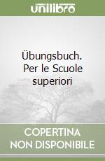 Übungsbuch. Per le Scuole superiori libro