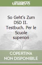 So Geht's Zum DSD II. Testbuch. Per le Scuole superiori libro