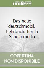 Das neue deutschmobil. Lehrbuch. Per la Scuola media libro